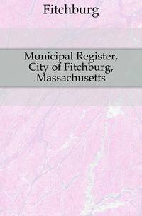 Municipal Register, City of Fitchburg, Massachusetts