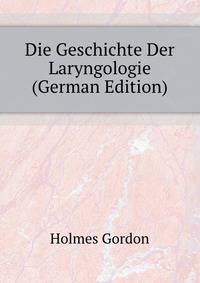 Die Geschichte Der Laryngologie (German Edition)