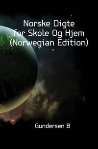 Norske Digte for Skole Og Hjem (Norwegian Edition)