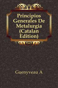 Principios Generales De Metalurgia (Catalan Edition)