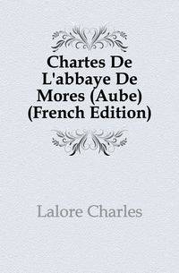 Chartes De L'abbaye De Mores (Aube) (French Edition)