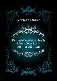 Der Religionsfrevel Nach Roemischem Recht (German Edition)