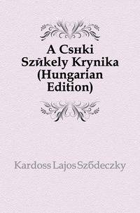 A Csiki Szekely Kronika (Hungarian Edition)