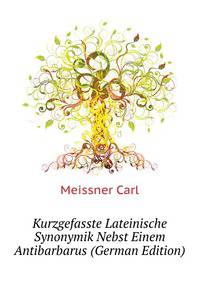 Kurzgefasste Lateinische Synonymik Nebst Einem Antibarbarus (German Edition)