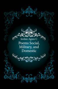 Poems Social, Military, and Domestic