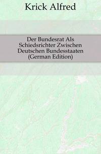 Der Bundesrat Als Schiedsrichter Zwischen Deutschen Bundesstaaten (German Edition)