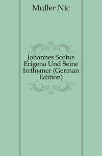 Johannes Scotus Erigena Und Seine Irrthuemer (German Edition)