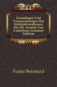Grundlagen Und Voraussetzungen Der Satisfaktionstheorie Des Hl. Anselm Von Canterbury (German Edition)