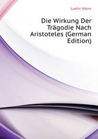 Die Wirkung Der Traegodie Nach Aristoteles (German Edition)