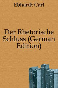 Der Rhetorische Schluss (German Edition)