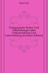 Paedagogische Reden Und Abhandlungen Uber Volkserziehung Und Lehrerbildung (German Edition)