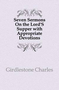 Seven Sermons On the Lord'S Supper with Appropriate Devotions