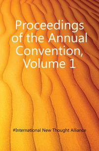 Proceedings of the Annual Convention, Volume 1