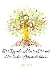 Der Rigveda, Alteste Literatur Der Inder (German Edition)