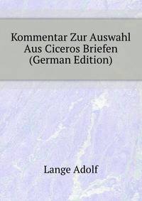 Kommentar Zur Auswahl Aus Ciceros Briefen (German Edition)