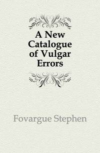 A New Catalogue of Vulgar Errors