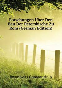 Forschungen Uber Den Bau Der Peterskirche Zu Rom (German Edition)