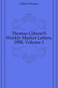 Thomas Gibson'S Weekly Market Letters, 1908, Volume 1