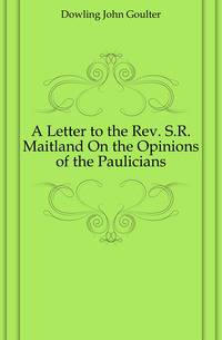 A Letter to the Rev. S.R. Maitland On the Opinions of the Paulicians