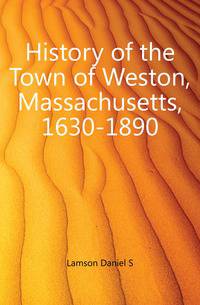 History of the Town of Weston, Massachusetts, 1630-1890