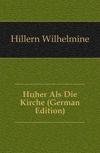 Hoeher Als Die Kirche (German Edition)