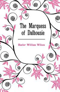 The Marquess of Dalhousie