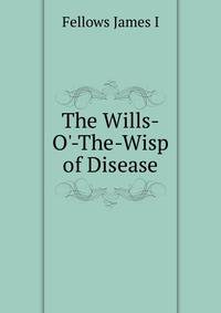 The "Wills-O'-The-Wisp" of Disease
