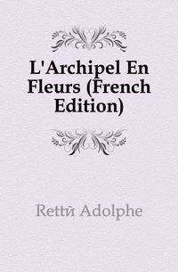 L'Archipel En Fleurs (French Edition)