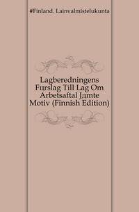 Lagberedningens Foerslag Till Lag Om Arbetsaftal Jaemte Motiv (Finnish Edition)
