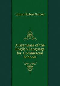 A Grammar of the English Language for ... Commercial Schools
