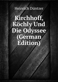 Kirchhoff, Koechly Und Die Odyssee (German Edition)