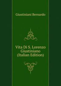 Vita Di S. Lorenzo Giustiniano ... (Italian Edition)