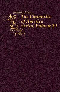 The Chronicles of America Series, Volume 39