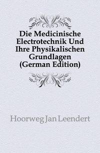 Die Medicinische Electrotechnik Und Ihre Physikalischen Grundlagen (German Edition)