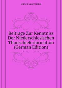 Beitrage Zur Kenntniss Der Niederschlesischen Thonschieferformation (German Edition)