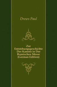 Zur Entstehungsgeschichte Des Kanons in Der Roemischen Messe (German Edition)