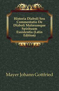 Historia Diaboli Seu Commentatio De Diaboli Malorumque Spirituum Exsistentia (Latin Edition)