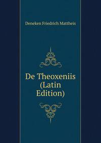 De Theoxeniis ... (Latin Edition)