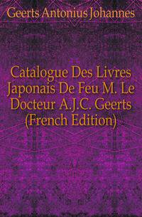 Catalogue Des Livres Japonais De Feu M. Le Docteur A.J.C. Geerts (French Edition)