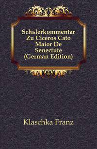 Schuelerkommentar Zu Ciceros Cato Maior De Senectute (German Edition)