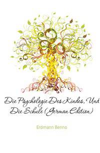 Die Psychologie Des Kindes, Und Die Schule (German Edition)