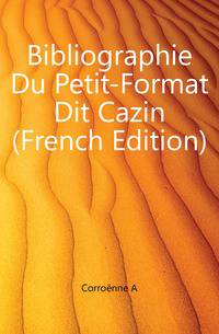 Bibliographie Du Petit-Format Dit Cazin (French Edition)