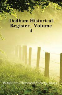 Dedham Historical Register, Volume 4