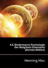 A.E. Biedermanns Psychologie Der Religioesen Erkenntnis ... (German Edition)