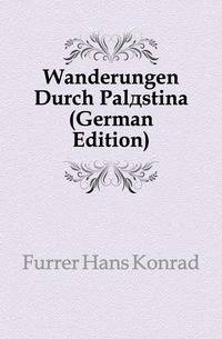 Wanderungen Durch Palaestina (German Edition)