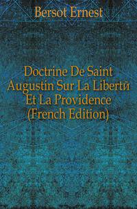 Doctrine De Saint Augustin Sur La Liberte Et La Providence (French Edition)