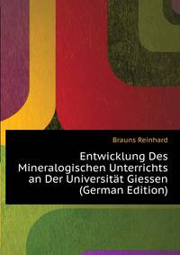 Entwicklung Des Mineralogischen Unterrichts an Der Universitaet Giessen ... (German Edition)