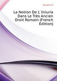 La Notion De L' "Iniuria" Dans Le Tres Ancien Droit Romain (French Edition)