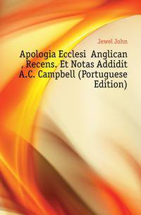 Apologia Ecclesiae Anglicanae, Recens. Et Notas Addidit A.C. Campbell (Portuguese Edition)