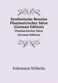 Synthetische Beweise Planimetrischer Saetze (German Edition)